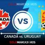 EN VIVO AQUÍ Canadá vs. Uruguay partido amistoso internacional