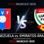 EN VIVO Venezuela vs Emiratos Árabes partido por amistoso FIFA transmisión STAR Plus