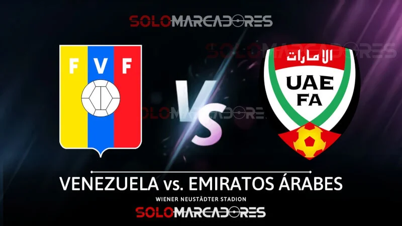 EN VIVO Venezuela vs Emiratos Árabes partido por amistoso FIFA transmisión STAR Plus