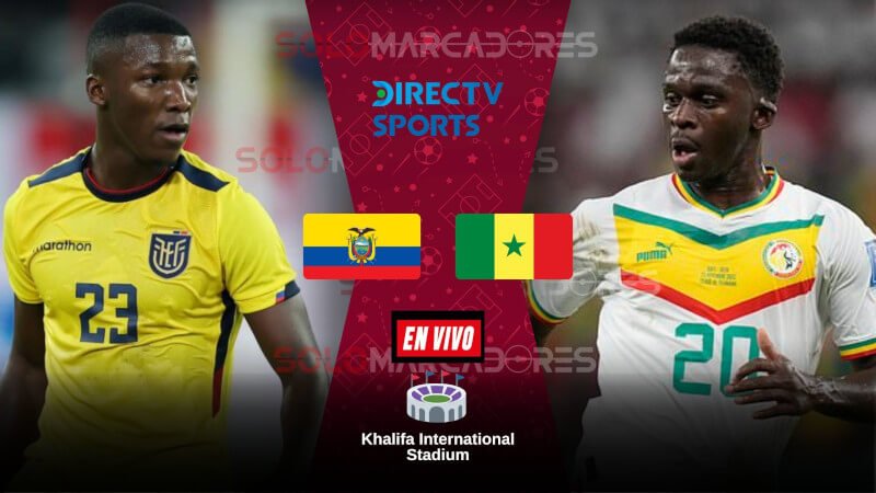 VER PARTIDO SENEGAL VS. ECUADOR EN VIVO MUNDIAL 2022