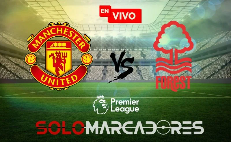 [VER AQUI] Manchester United vs. Nottingham Forest partido por la Premier League