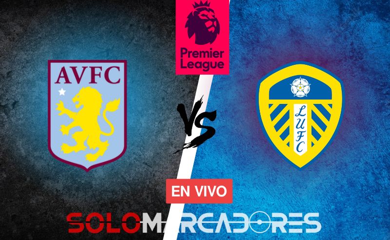 En vivo la Previa de la Premier League entre Aston Villa vs Leeds United: alineación, donde ver