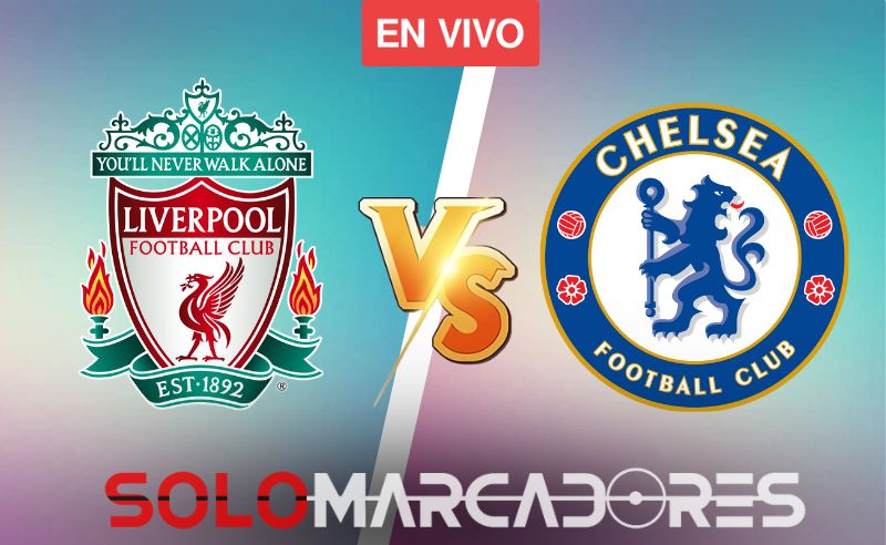 Ver EN VIVO Liverpool vs Chelsea Premier League: Horario y Canales de Transmisión