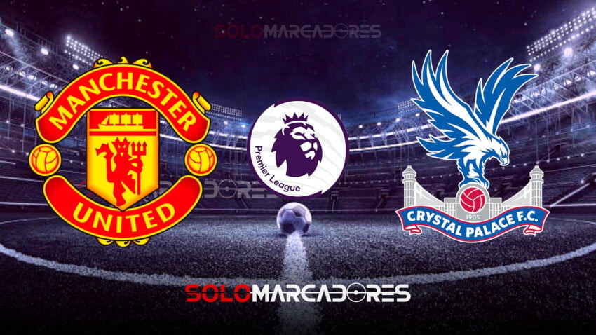 EN VIVO Manchester United vs. Crystal Palace Canal para ver el partido por la Premier League