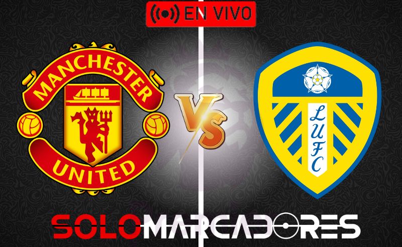 Manchester United vs Leeds EN VIVO: Hora y transmisión de la Premier League