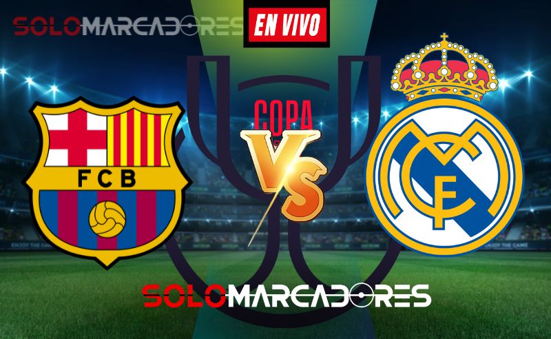 Gran Clásico FC Barcelona vs. Real Madrid: AQUI toda la información de la Copa del rey