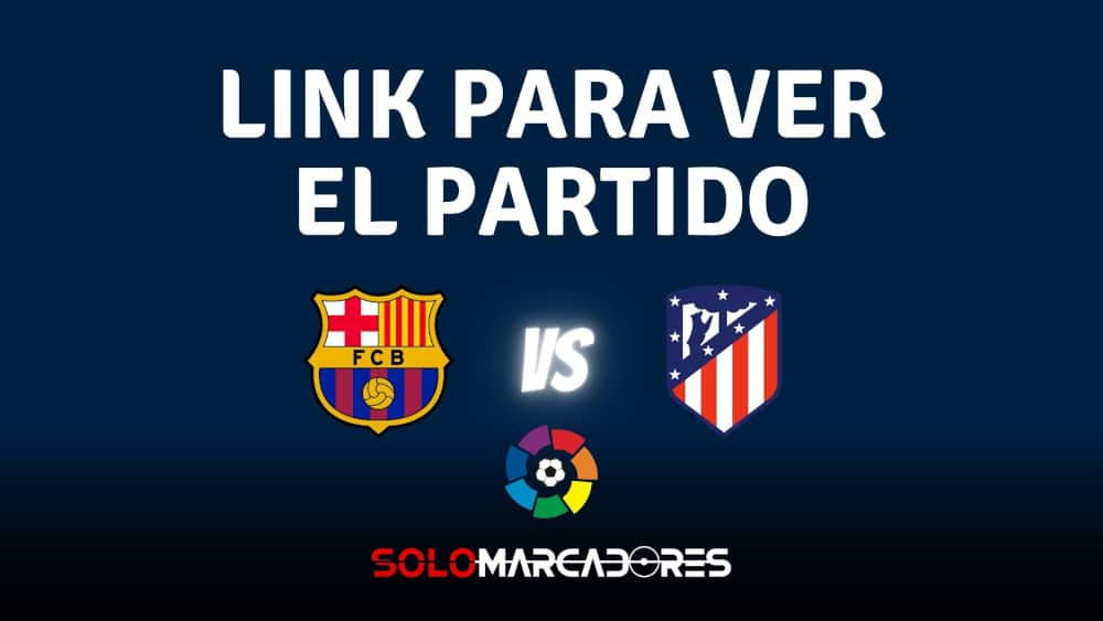 Link para ver Barcelona vs Atlético Madrid HOY EN VIVO Gratis por Internet