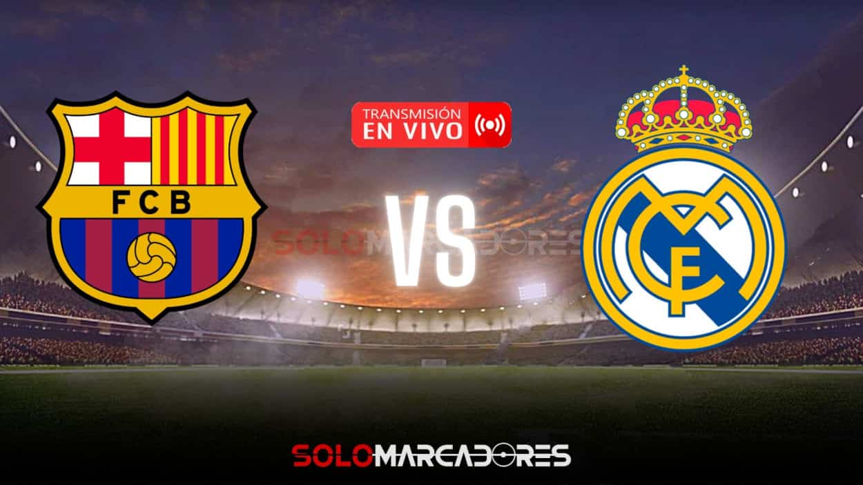 EN VIVO Real Madrid y el Barcelona