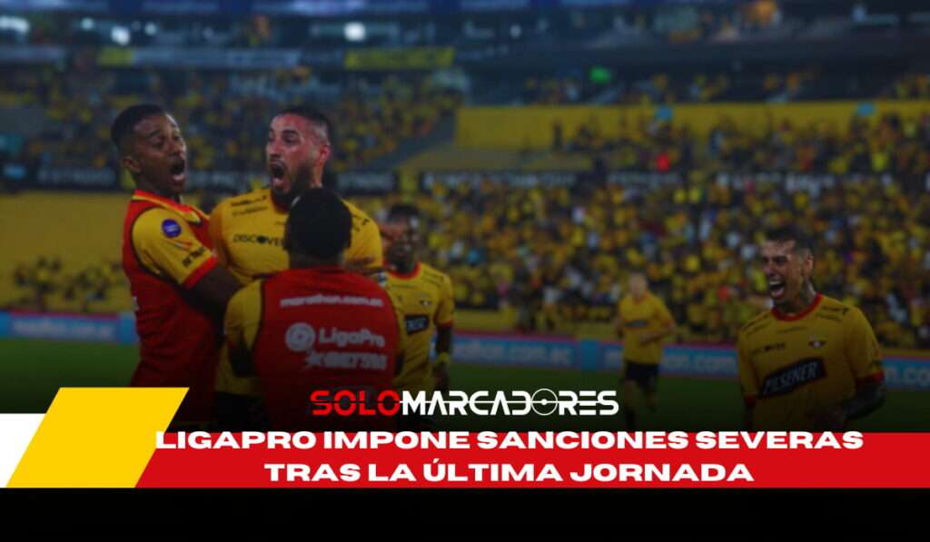 Impactantes Sanciones en LigaPro para Figuras de BSC y Aucas