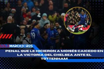 Chelsea se lleva el triunfo ante Tottenham con un Moisés Caicedo encendido