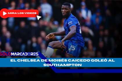 Moisés Caicedo brilla con el Chelsea y confirma su lugar como estrella de la Premier League