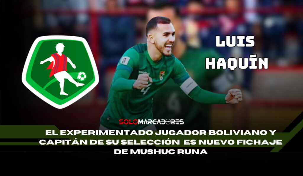 Mushuc Runa suma al capitán de la selección de Bolivia Luis Haquín