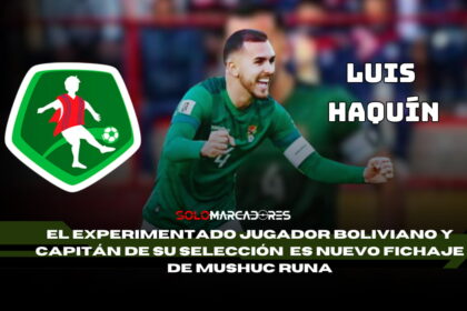 Mushuc Runa suma al capitán de la selección de Bolivia Luis Haquín