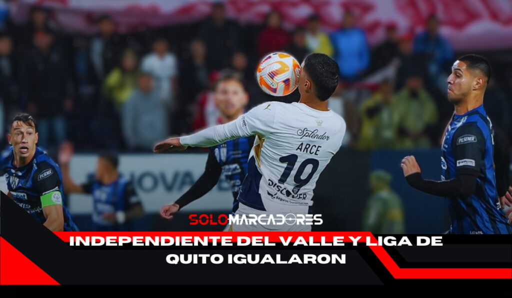 Independiente del Valle y Liga de Quito no se sacaron ventajas