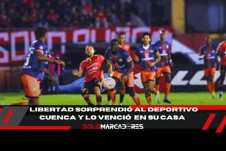 Libertad FC sorprende y hunde al Deportivo Cuenca en su propia casa