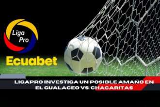 LigaPro investiga el Gualaceo vs. Chacaritas tras sospechosos goles