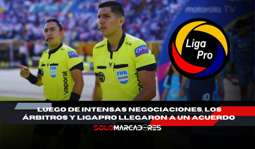 LigaPro y árbitros llegan a un acuerdo tras tensas negociaciones