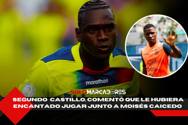 Segundo Castillo y el jugador de La Tri con el que le hubiese gustado compartir cancha