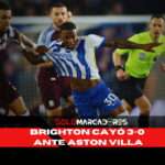 Brighton de Pervis Estupiñán cae ante Aston Villa y se aleja de las copas