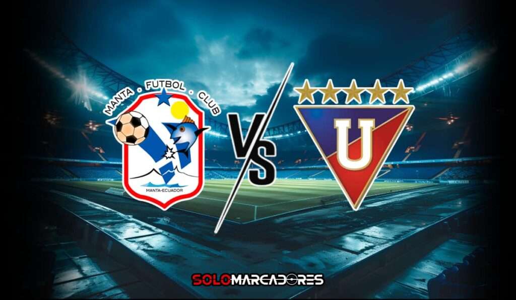 HOY Manta vs Liga de Quito en el Jocay por la LigaPro 2025