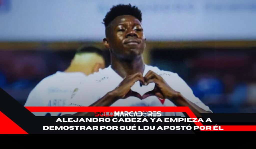 La razón detrás del fichaje de Alejandro Cabeza en LDU