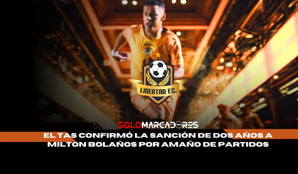 Milton Bolaños es demandado por Libertad FC 2 Milton Bolaños no podrá jugar hasta 2026 tras escándalo de amaño