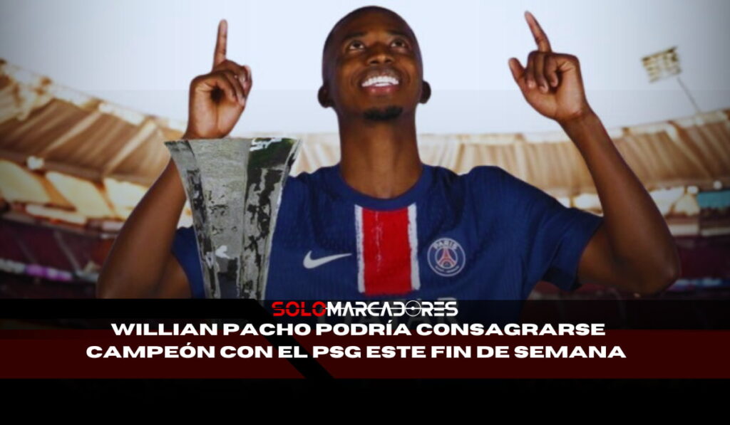Willian Pacho, a un paso de otra corona con el PSG