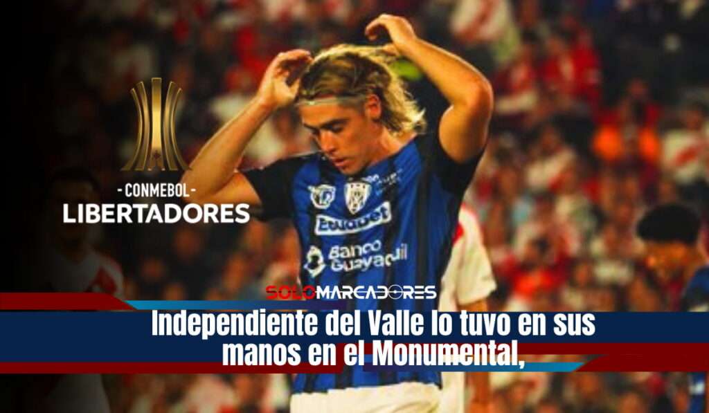 Independiente del Valle lo tuvo, pero se le escurrió en el Monumental