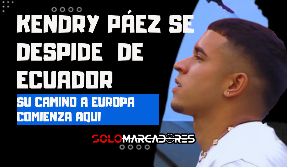 Kendry Páez se despide de Ecuador y el fútbol ecuatoriano celebra su salto a Europa