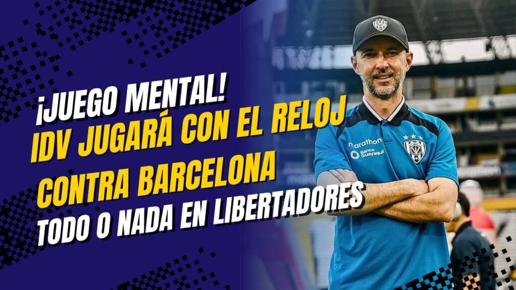 La estrategia de IDV para dejar fuera a Barcelona en la Copa Libertadores