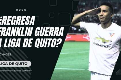 ¿Regresa Franklin Guerra a Liga de Quito
