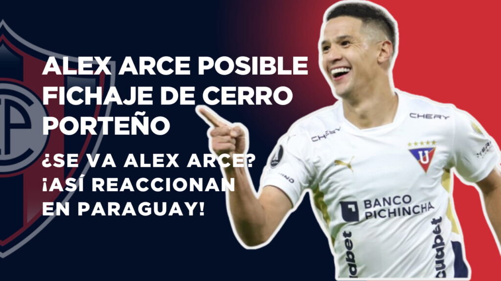 Alex Arce posible fichaje de Cerro Porteño desde Liga de Quito
