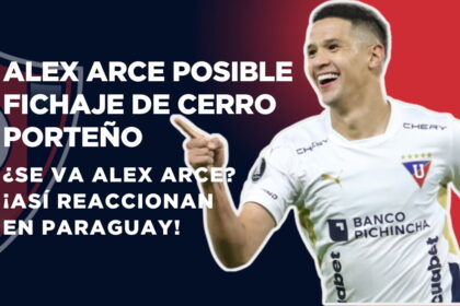 Alex Arce posible fichaje de Cerro Porteño desde Liga de Quito