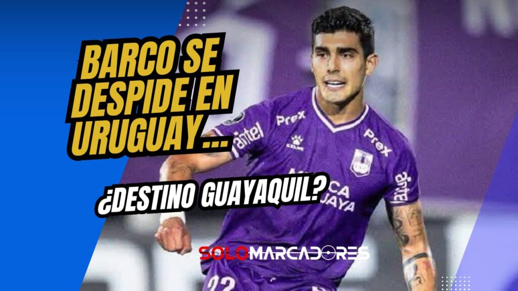 Alfonso Barco en la mira de Emelec: señales positivas desde Uruguay