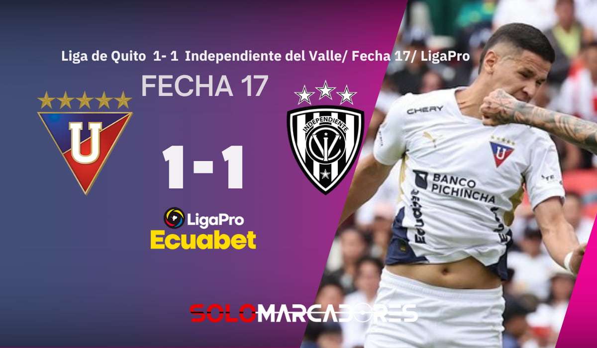 ¡Gol agónico y regreso soñado! Así salvó Arce a Liga de Quito ante Independiente del Valle