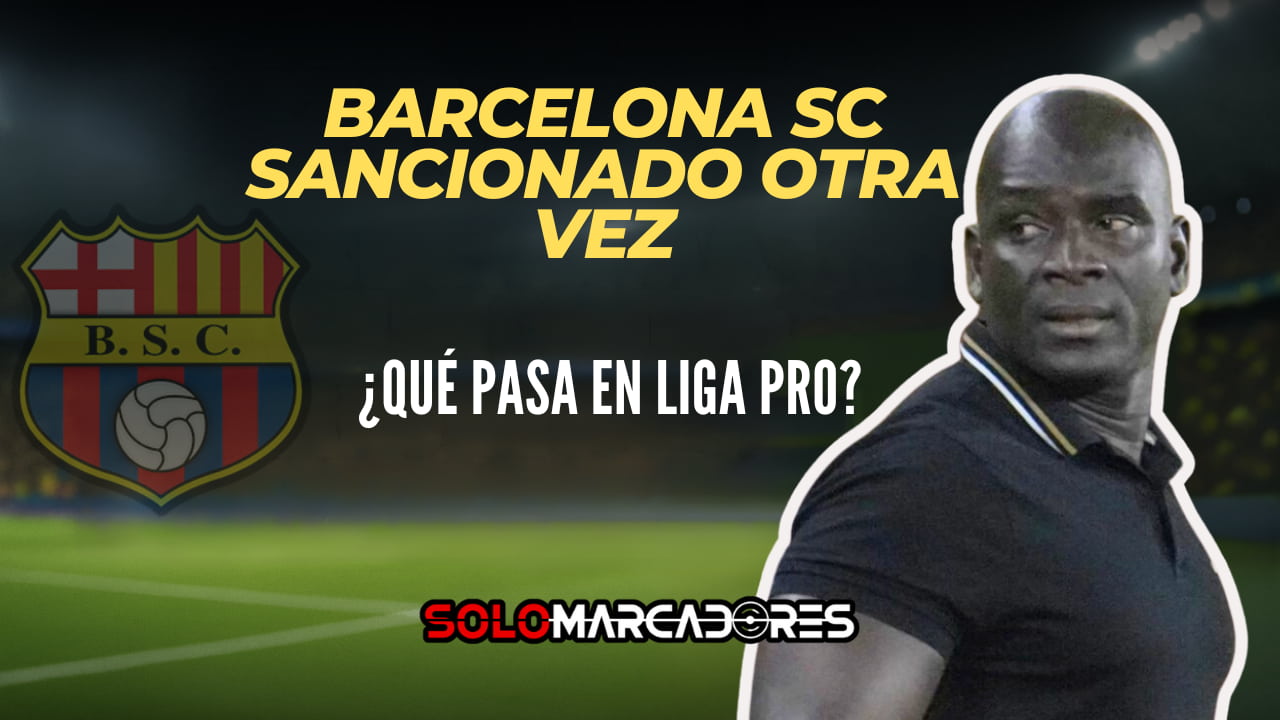 Barcelona SC en el ojo del huracán: las sanciones que golpean al fútbol ecuatoriano