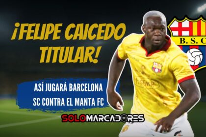 ¡El regreso del Panterone! Barcelona SC se alista con Felipe Caicedo como líder ante el Manta FC