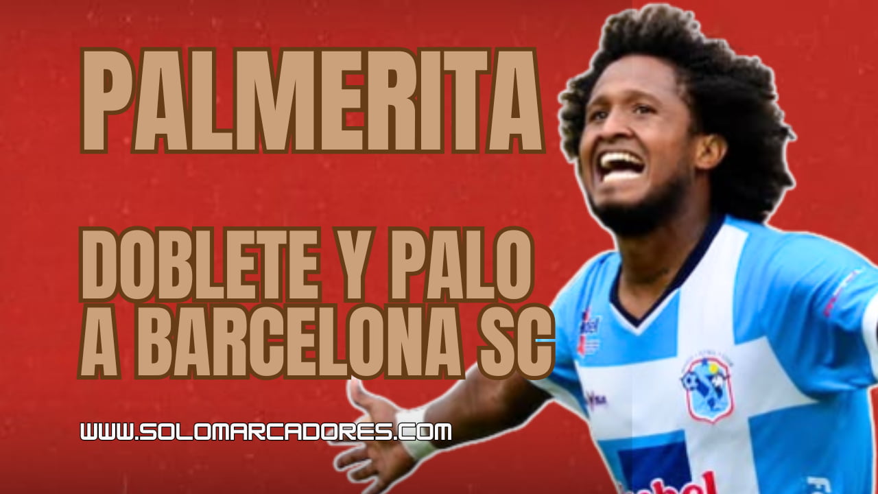 ¡Palmerita se robó el show! Christian Alemán encendió la LigaPro con Doblete ante Barcelona SC
