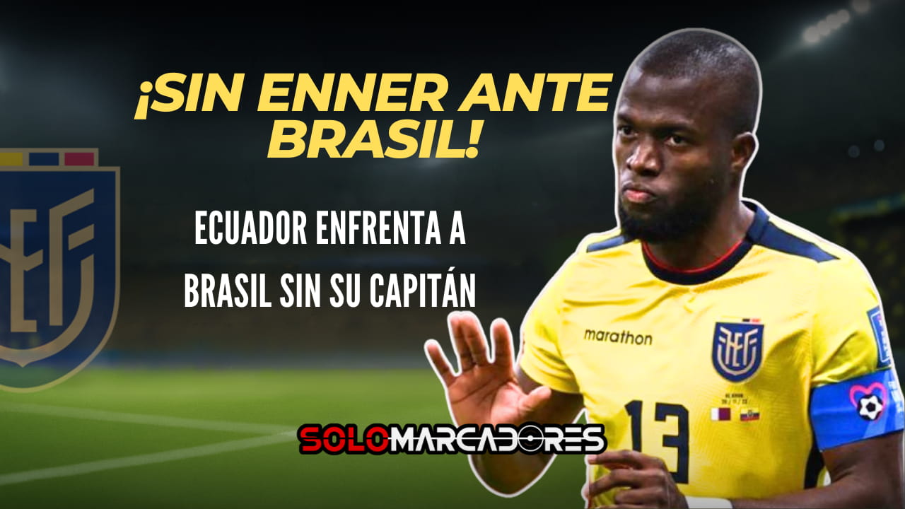 Ecuador enfrenta a Brasil sin Enner Valencia