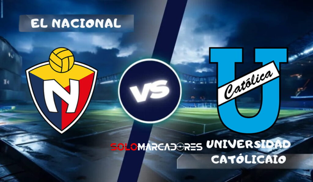 El Nacional vs Universidad Católica : día, hora y cómo verlo por TV