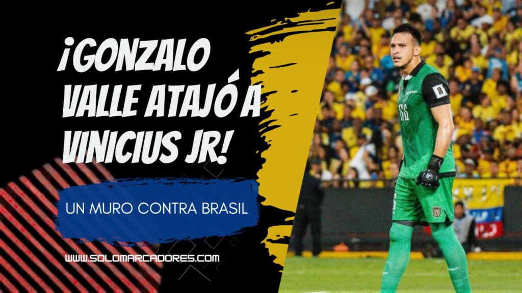 ¡Gonzalo Valle fue héroe ante Brasil! El fútbol ecuatoriano acaricia el Mundial con una actuación inolvidable