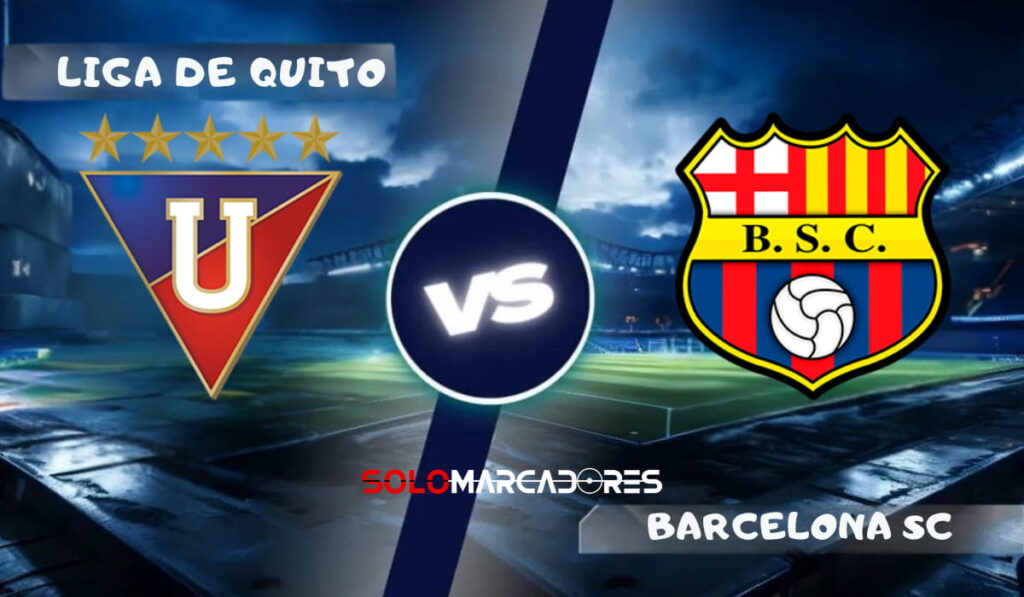 Liga de Quito vs Barcelona SC : día, hora y cómo ver por TV