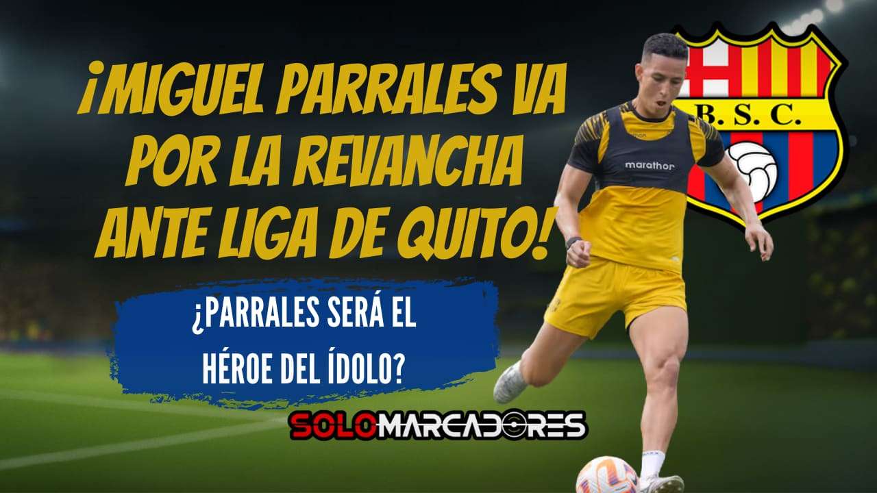 Miguel Parrales y su gran revancha: ¿Será el nuevo goleador de Barcelona SC ante Liga de Quito?