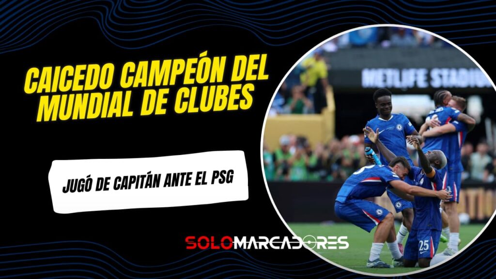 Chelsea, con Moisés Caicedo como capitán, derrotó al PSG y ganó el Mundial de Clubes 2025