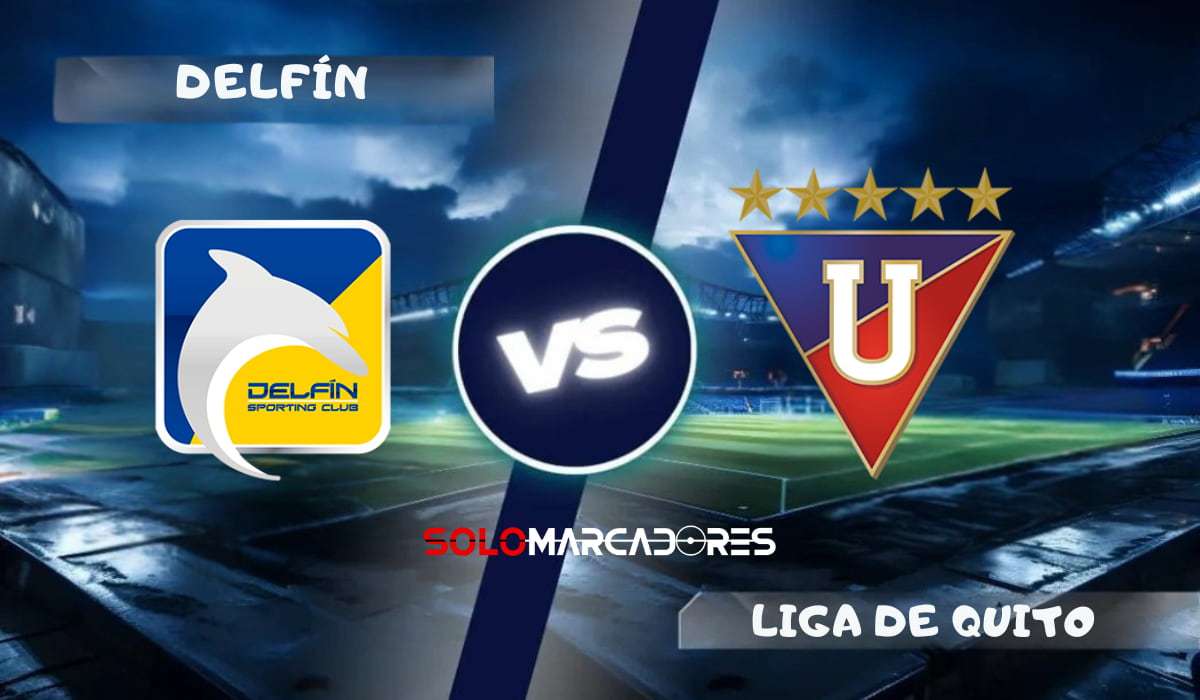 Delfín vs Liga de Quito : día, hora y cómo verlo por TV