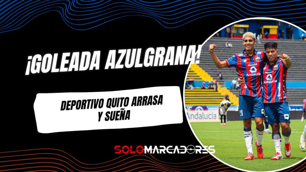 ¡Imparables! Deportivo Quito goleó y sigue líder en cuadrangular semifinal de Pichincha