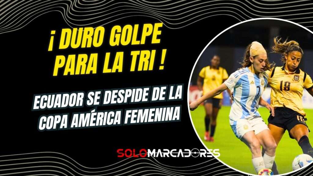 Ecuador quedó fuera de la Copa América Femenina ante Argentina