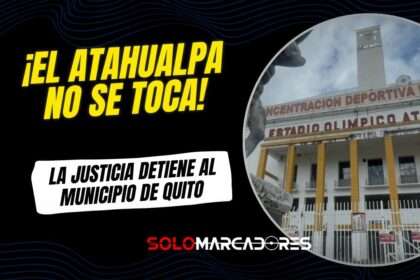 ¡El Atahualpa sigue siendo de la CDP! La justicia frena al Municipio de Quito