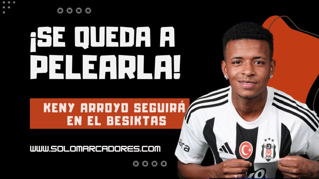 ¿Lo venden? El Besiktas resuelve el futuro de Keny Arroyo