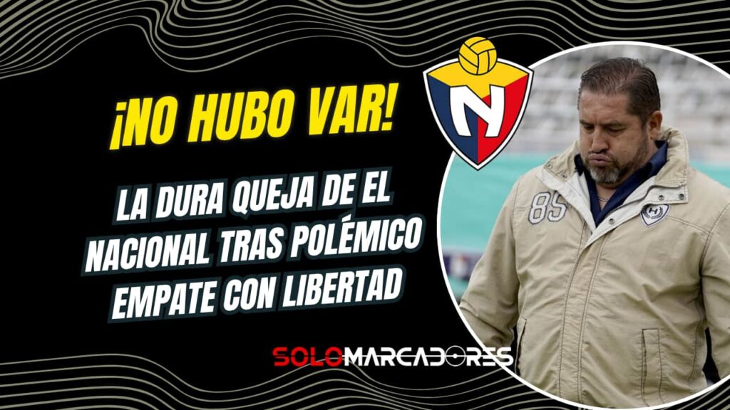 ¿Y el VAR? El Nacional denuncia injusticia en su empate ante Libertad